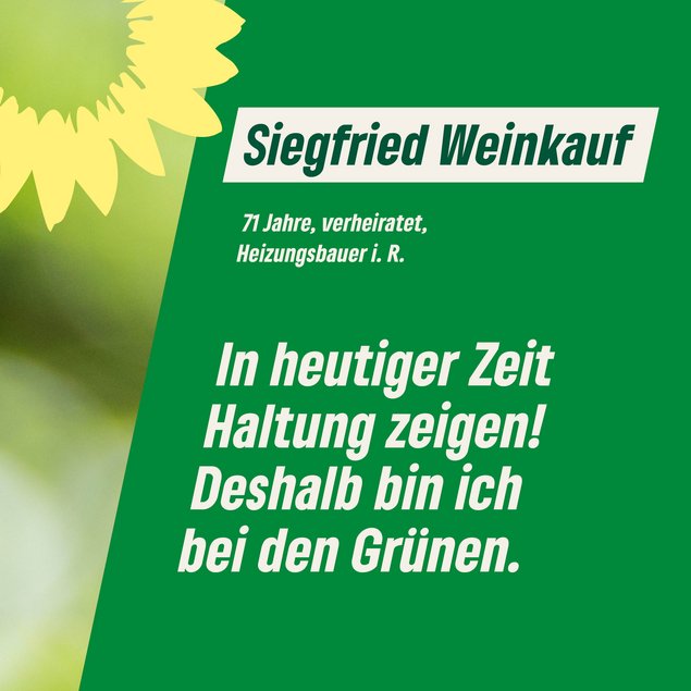 Zitat Siggi: "In heutiger Zeit Haltung zeigen! Deshalb bin ich bei den Grünen."