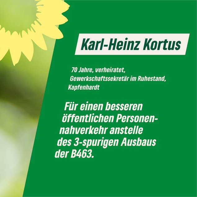 Zitat Karl-Heinz Kortus: "Für einen besseren öffentlichen Personennahverkehr anstelle des dreispurigen Ausbaus der B463."