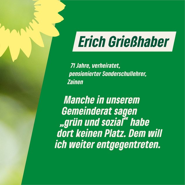 Text im Bild: 71 Jahre, verheiratet, pensionierter Sonderschullehrer, Zainen   "Manche in unserem Gemeinderat sagen 'grün und sozial' habe dort keinen Platz. Dem will ich weiter entgegentreten."